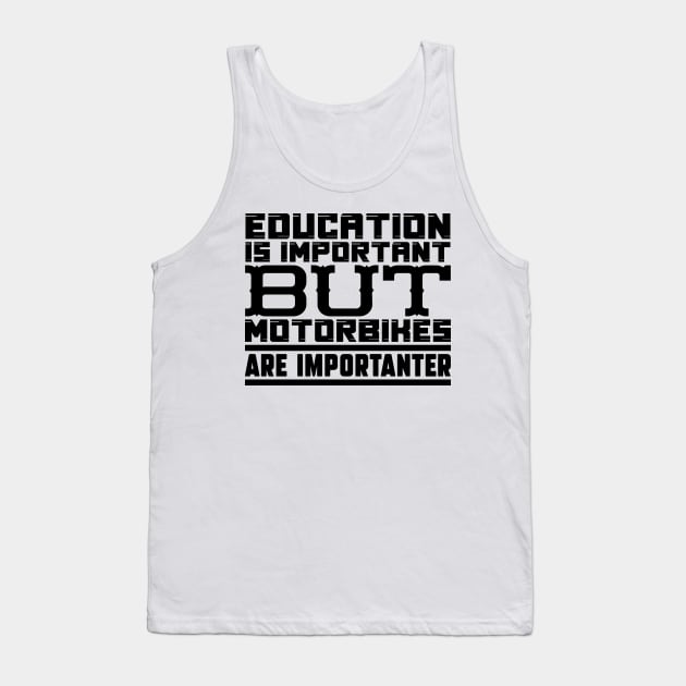 Education is important but motorbikes are importanter Tank Top by colorsplash